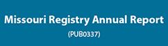 Blue button that opens the Missouri Registry Annual Report - PUB0337